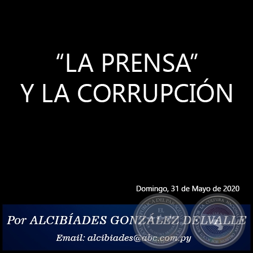 LA PRENSA Y LA CORRUPCIÓN - Por ALCIBÍADES GONZÁLEZ DELVALLE - Domingo, 31 de Mayo de 2020
